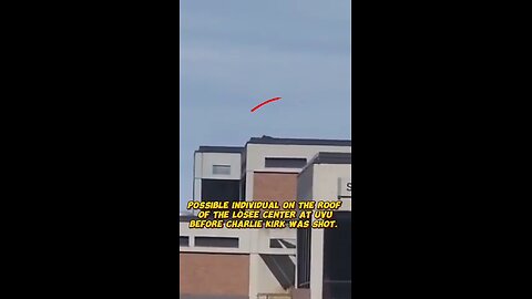 Possible suspect on roof at UVU before Charlie Kirk shot.