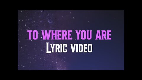 To where you are - Lyric Video