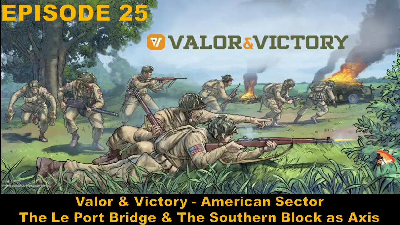 Valor & Victory - EPISODE 25 - American Sector - The Le Port Bridge & The Southern Block as Axis