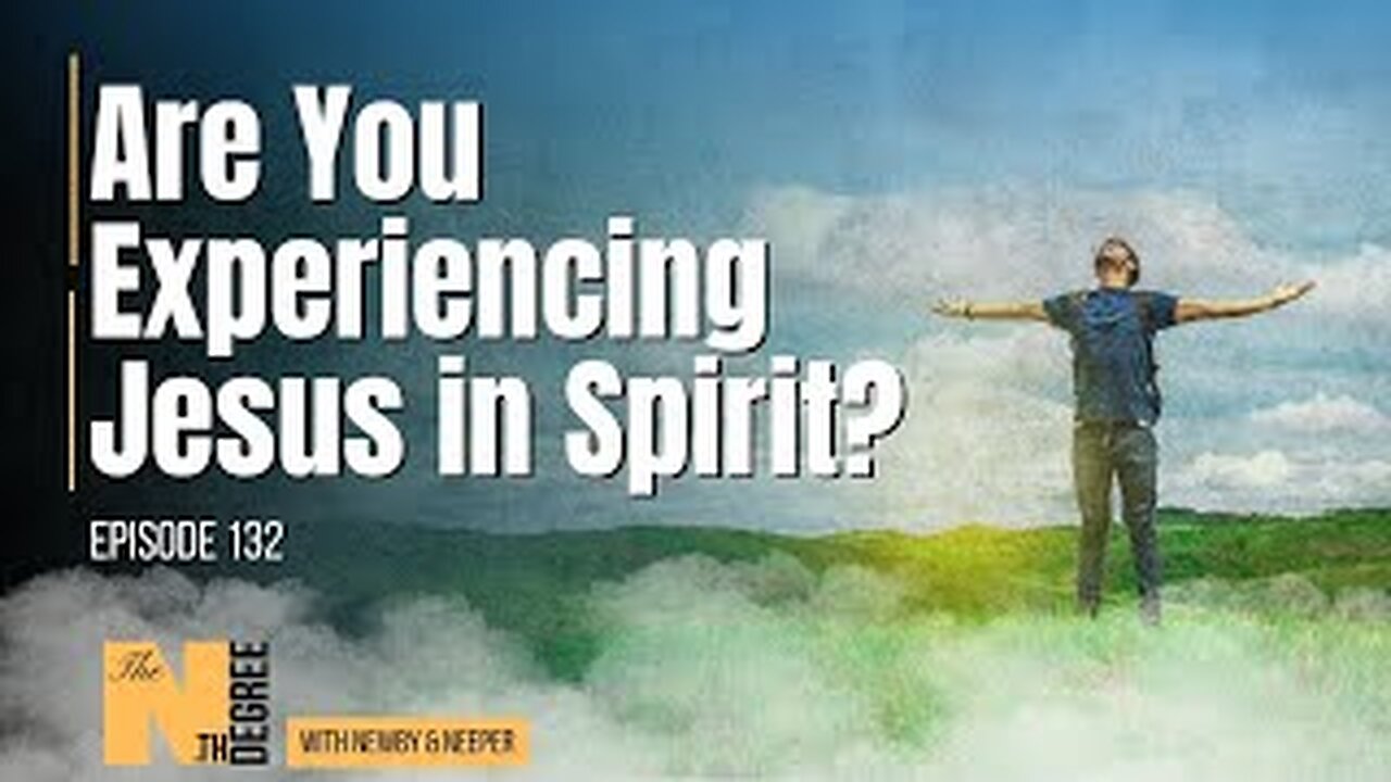 132: Are You Experiencing Jesus in Spirit? - The Nth Degree