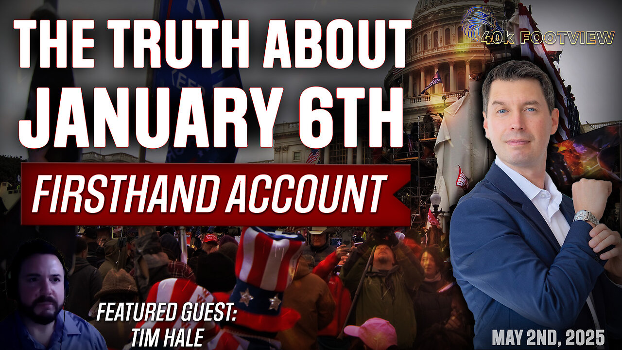 The Truth About January 6th: Timothy Hale's Firsthand Account | 40K FootView Ep. 52