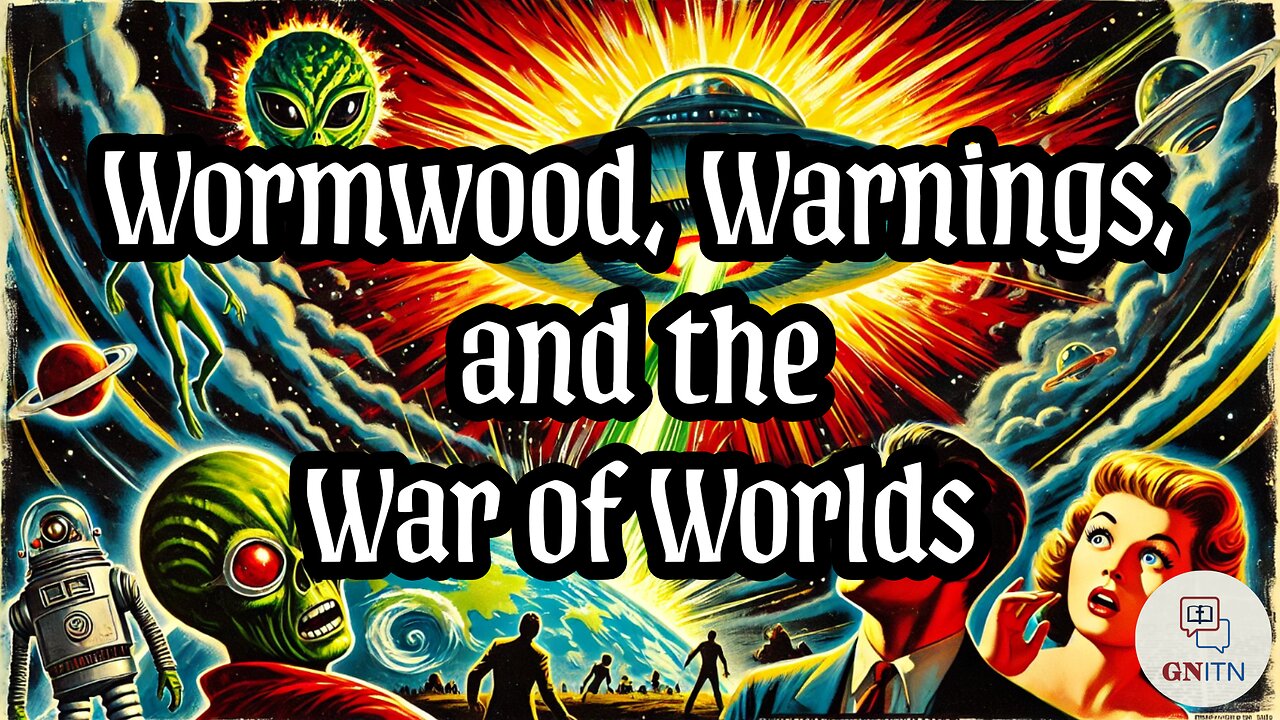 GNITN Wormwood, Warnings, and the War of Worlds