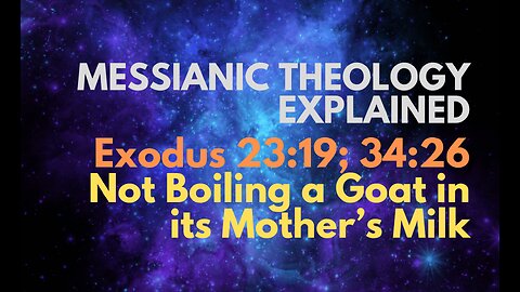 Exodus 23:19; 34:26: Not Boiling a Goat in its Mother’s Milk - Messianic Theology Explained