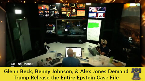 Glenn Beck, Benny Johnson, & Alex Jones Demand Trump Release the Entire Epstein Case File