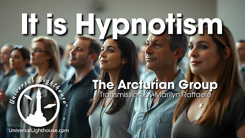 It is Hypnotism ~ The Arcturian Group ~ Marilyn Raffaele