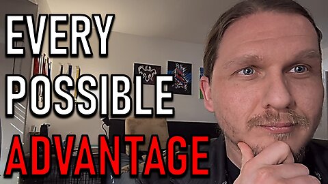 EVERY POSSIBLE ADVANTAGE