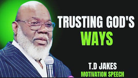 Trusting God's Way | Powerful Motivational Speech by T.D. Jakes