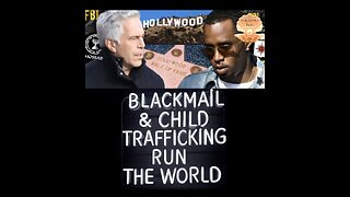 BLACKMAIL & CHILD TRAFFICKING RUN THE WORLD