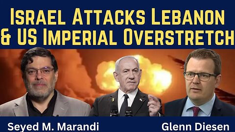 Seyed M. Marandi: Israel's Attack on Lebanon & US Imperial Overstretch