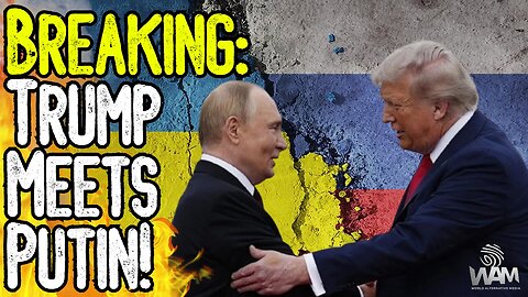 BREAKING: TRUMP MEETS PUTIN! - Russia/Ukraine Deal - Is This All Theater?