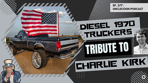 EP 377 │DIESEL 1970 TRUCKERS TRIBUTE TO CHARLIE KIRK | Diesel 1970 Truckers Roll for Charlie Kirk