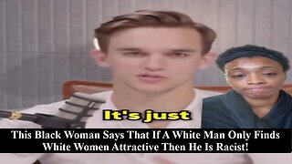 Black Women Explains How White Men Preferring White Women Is Racist! You Gotta Hear This!
