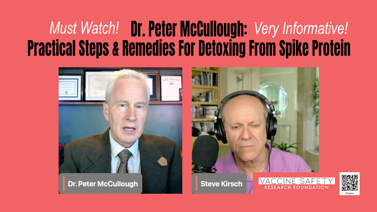 MUST WATCH! Dr. Peter McCullough: Practical Steps & Remedies For Detoxing From Spike Protein