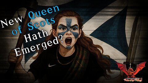 A New Queen of Scots Hath Emerged? | VOTV #47