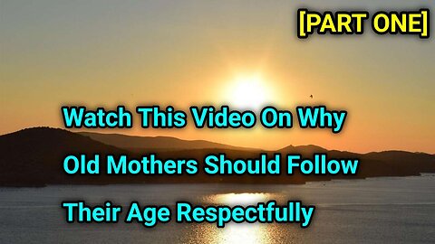 Watch This Video On Why Old Mothers Should Follow Their Age Respectfully [Part One]