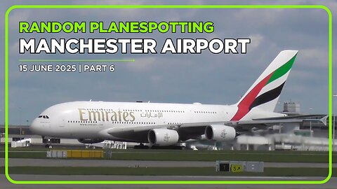 MANCHESTER AIRPORT PLANESPOTTING | 15 JUNE 2025 | PART 6