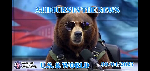 24 Hours in the News 09/04/2025 U.S. & World