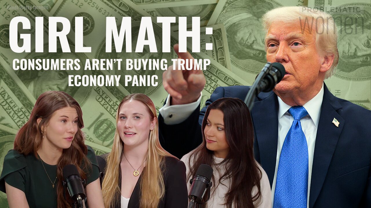 GIRL MATH: Shoppers Arent Buying Trump Economy Panic