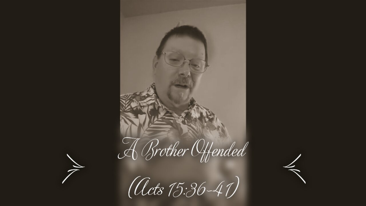A Brother Offended (Acts 15:36-41)