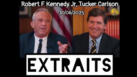 Tucker Carlson, Robert F Kennedy Jr 30/06/2025 -- EXTRAITS --