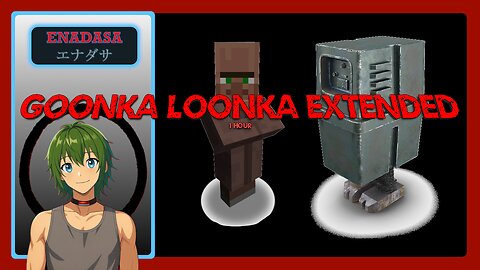 Goonka Loonka: Extended to almost exactly an HOUR!