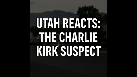 Utah at the Center: Charlie Kirk Suspect Identified