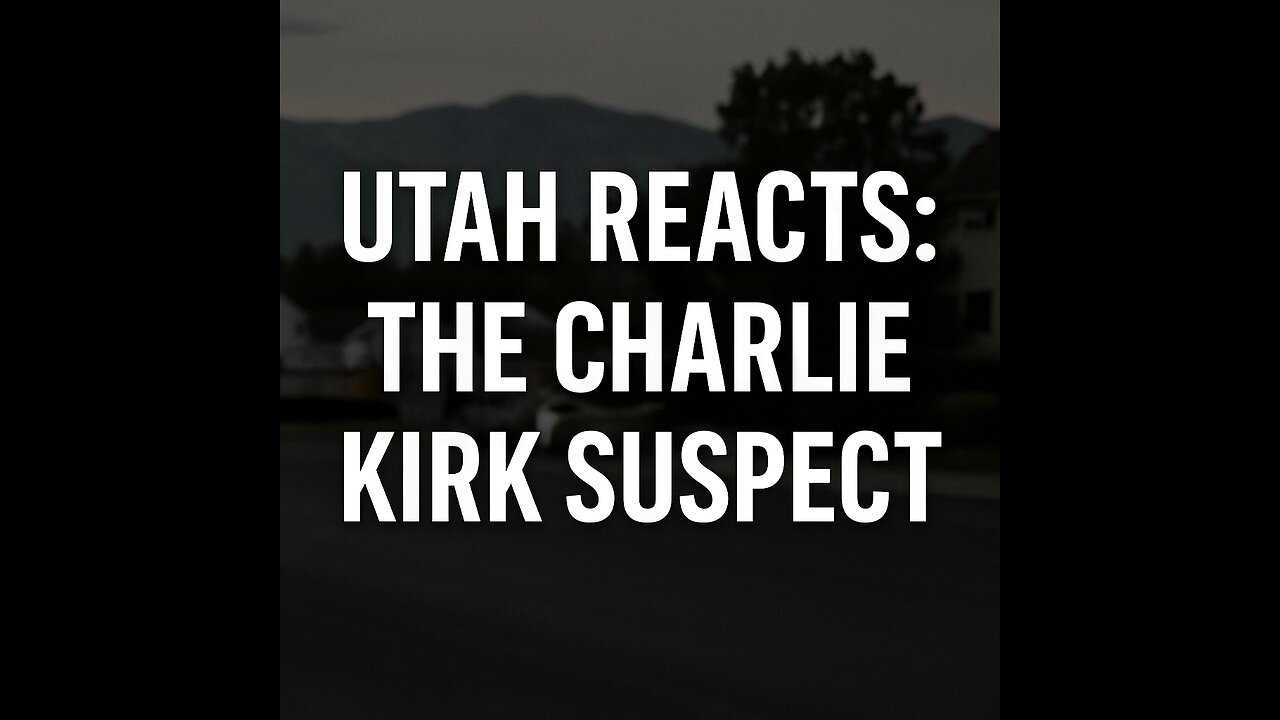 Utah at the Center: Charlie Kirk Suspect Identified