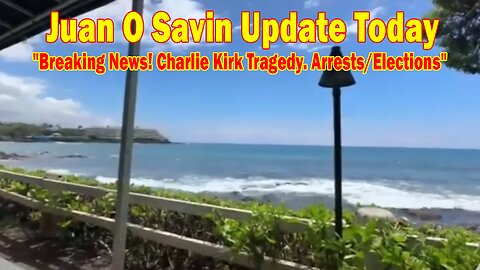 Juan O Savin & Blessed2Teach Update Sep 13: "Breaking News! Charlie Kirk Tragedy. Arrests/Elections"