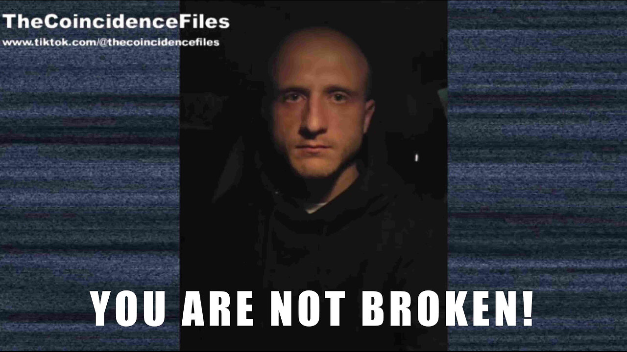 TheCoincidenceFiles - YOU ARE NOT BROKEN!