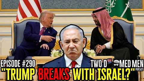 Episode 290 "Trump Breaks With Israel?"