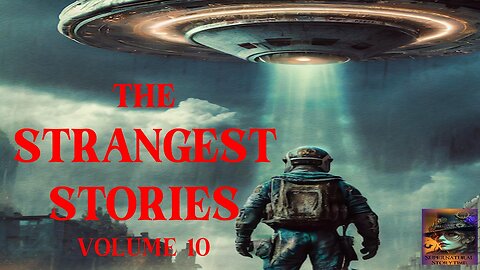 The Strangest Stories | Volume 10 | Supernatural StoryTime E354