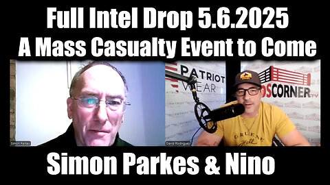 Simon Parkes & Nino Rodriguez Full Intel Drop 5.6.25 - A Mass Casualty Event Will Happen!