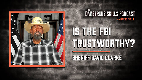 Is the FBI Trustworthy? | Sheriff David Clarke | The Dangerous Skills Podcast #9