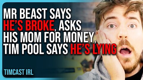 Mr Beast Says HE’S BROKE, Asks His Mom For Money, Tim Pool Says HE’S LYING