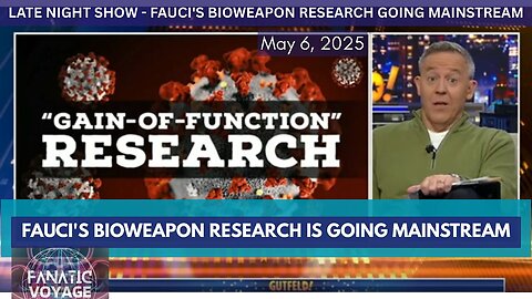 Fauci's Bioweapon Research Is Going Mainstream - May 6, 2025