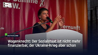 Wagenknecht: Der Sozialstaat ist nicht mehr finanzierbar, der Ukraine-Krieg aber schon