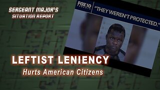 Leftist Leniency | Sergeant Major's Situation Report w/John Gillette