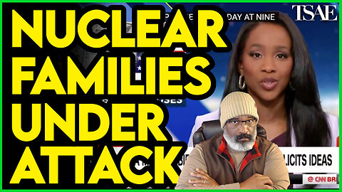 Nuclear Families Under Attack by the Left