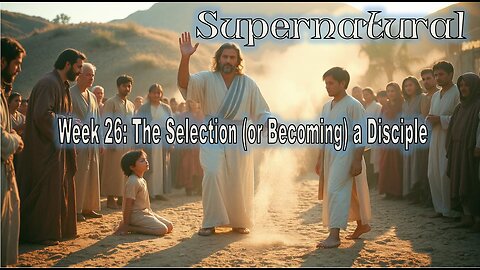 Selecting (or Becoming) a Disciple: Supernatural Destiny #jesus #motivation #biblestudy