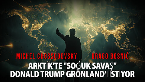 ARKTİK'TE "SOĞUK SAVAŞ" DONALD TRUMP GRÖNLAND'İ İSTİYOR -MICHEL CHOSSUDOVSKY & DRAGO BOSNIĆ