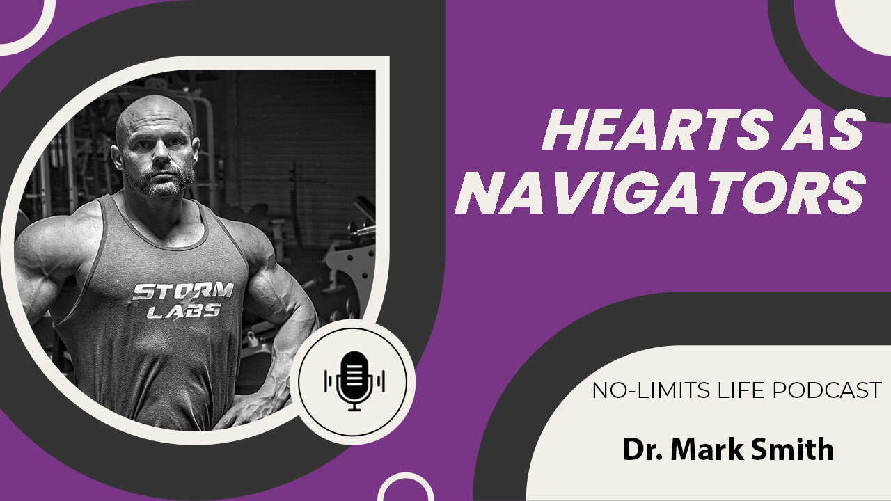 Hearts as Navigators - Dr. Mark Smith | No-Limits Life Podcast