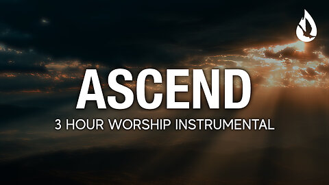 Ascend | Instrumental Soaking Worship | 3 Hours