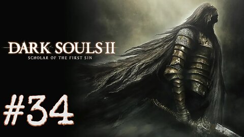 Dark Souls 2: Scholar of the First Sin - episode 34