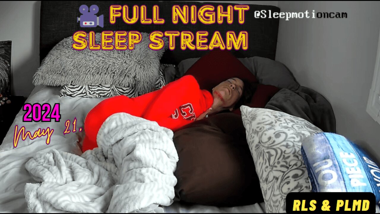 🎥FULL NIGHT SLEEP STREAM❤️ May 21, 2024 💤 Restless Sleep 😴 RLS & PLMD
