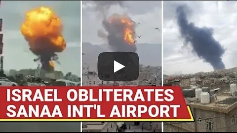 Israeli Fighter Jets Destroy Sanaa Int'l Airport; Yemen Capital On Fire, Houthis Vow Revenge | Watch