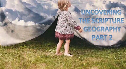 UNCOVERING THE SCRIPTURE GEOGRAPHY PART 2