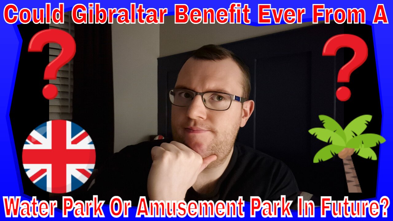 Could Gibraltar Benefit Ever From A Water Park Or Amusement Park In Future?