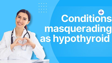 conditions that mimic hypothyroid