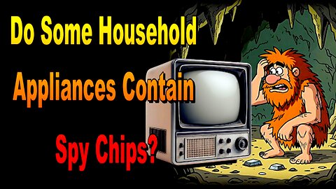 Do Some Household Appliances Contain Spy Chips?