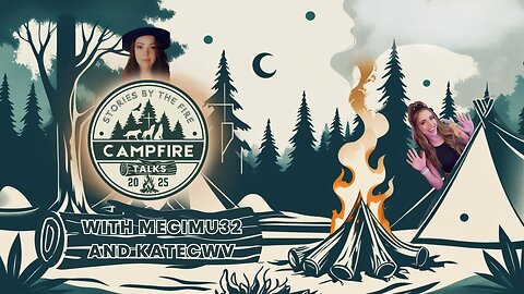 Campfire Talks | Special Guests Megimu32 and KateCWV